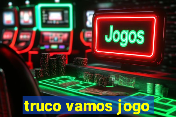 truco vamos jogo